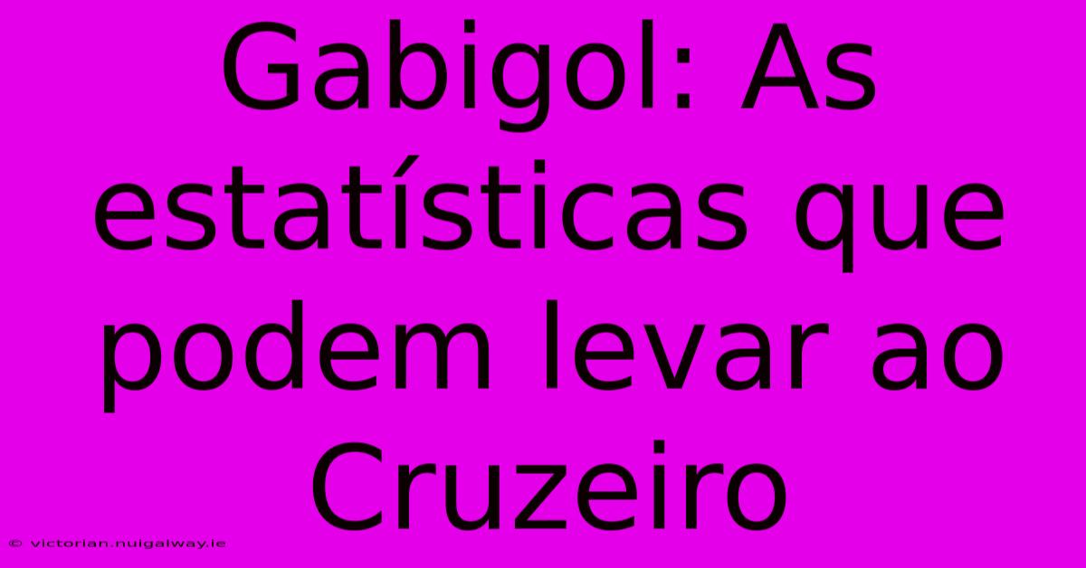 Gabigol: As Estatísticas Que Podem Levar Ao Cruzeiro