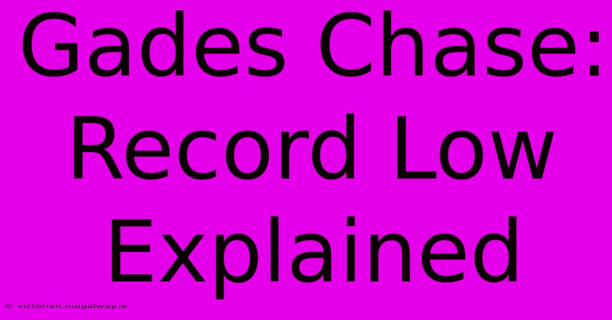 Gades Chase: Record Low Explained