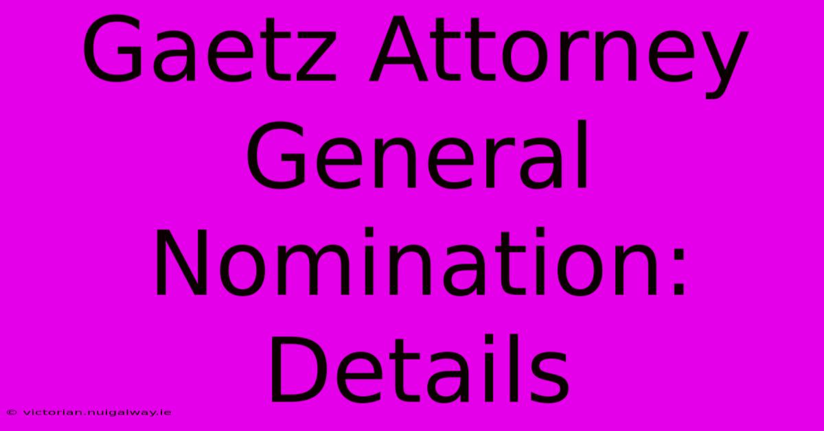 Gaetz Attorney General Nomination: Details