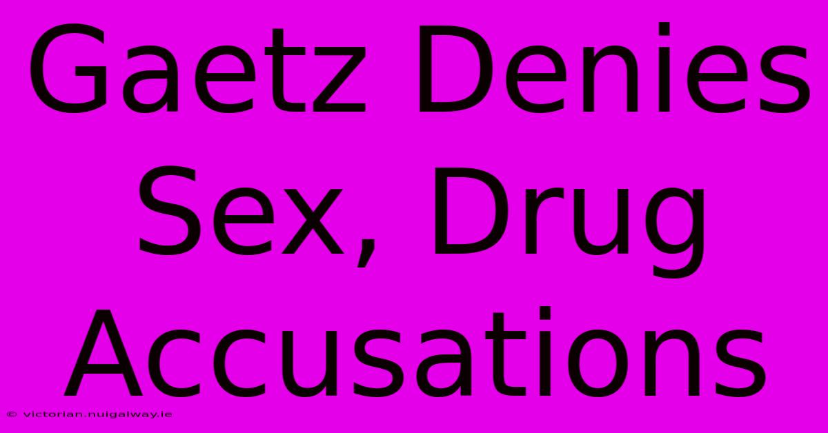 Gaetz Denies Sex, Drug Accusations