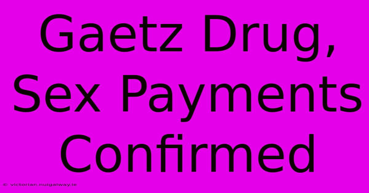 Gaetz Drug, Sex Payments Confirmed