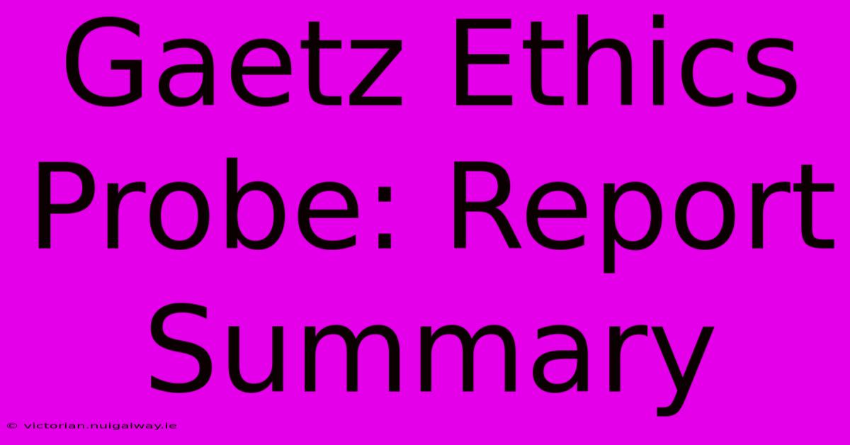 Gaetz Ethics Probe: Report Summary