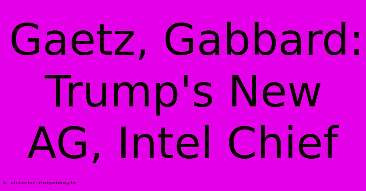 Gaetz, Gabbard: Trump's New AG, Intel Chief