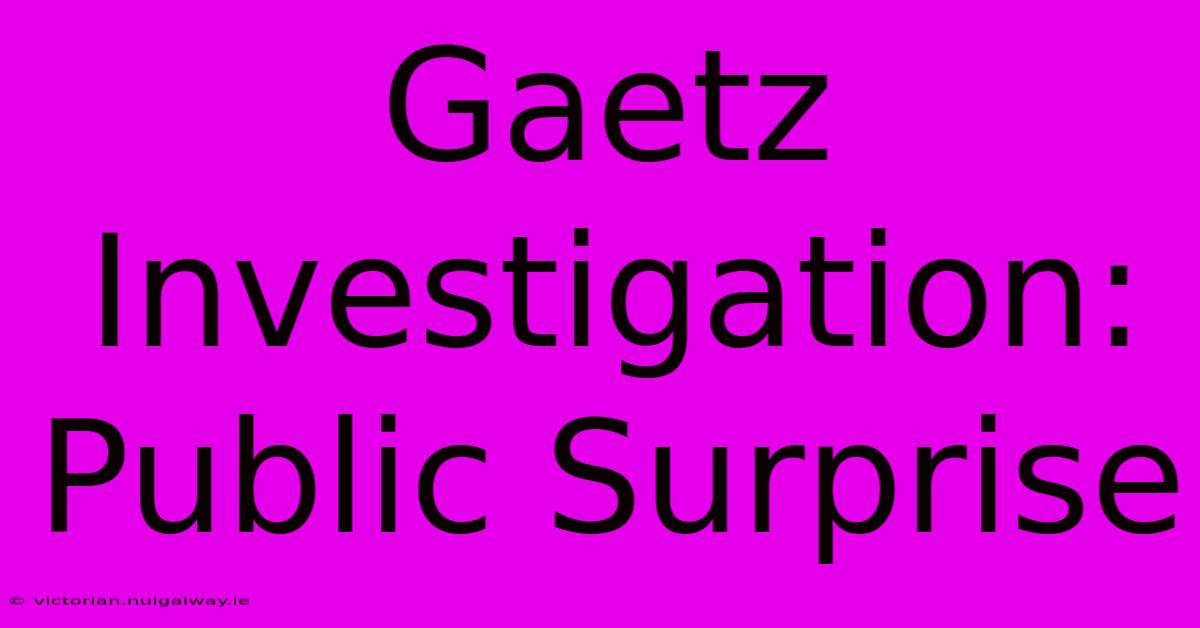 Gaetz Investigation: Public Surprise