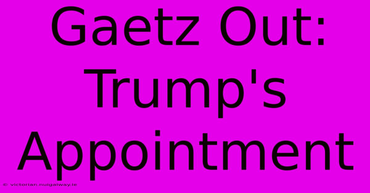 Gaetz Out: Trump's Appointment  