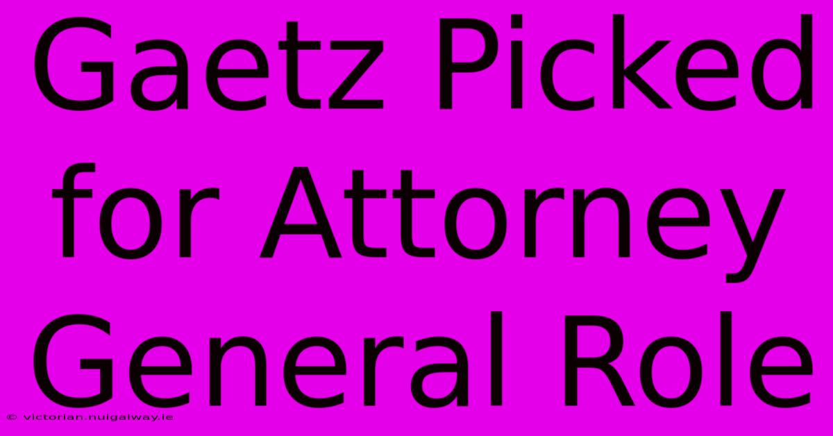 Gaetz Picked For Attorney General Role