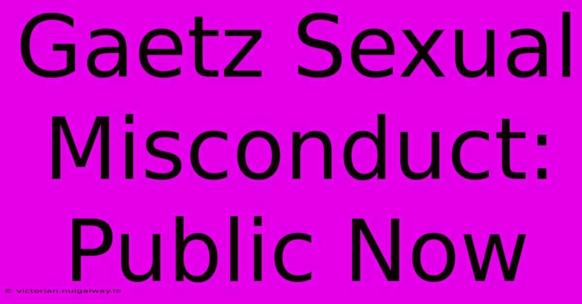 Gaetz Sexual Misconduct: Public Now