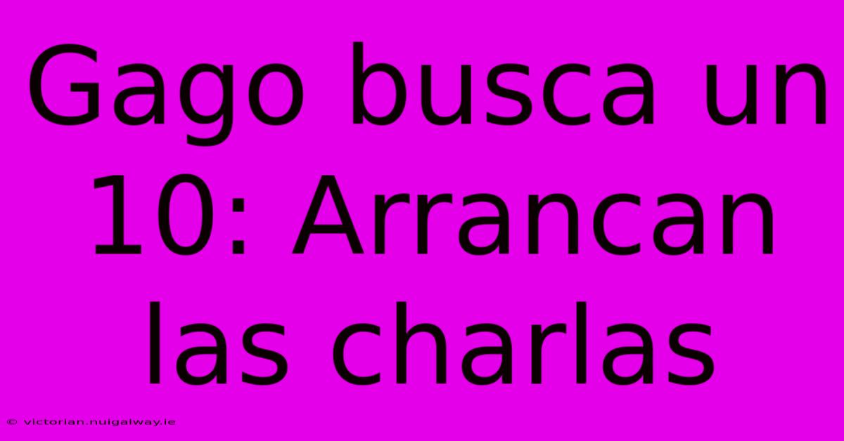 Gago Busca Un 10: Arrancan Las Charlas