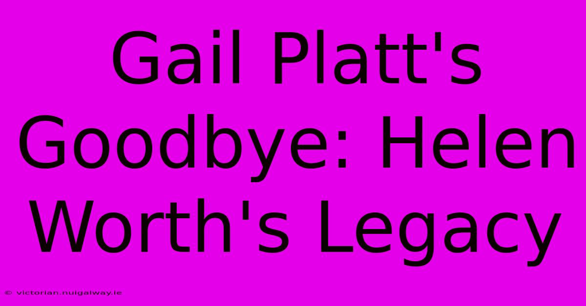 Gail Platt's Goodbye: Helen Worth's Legacy