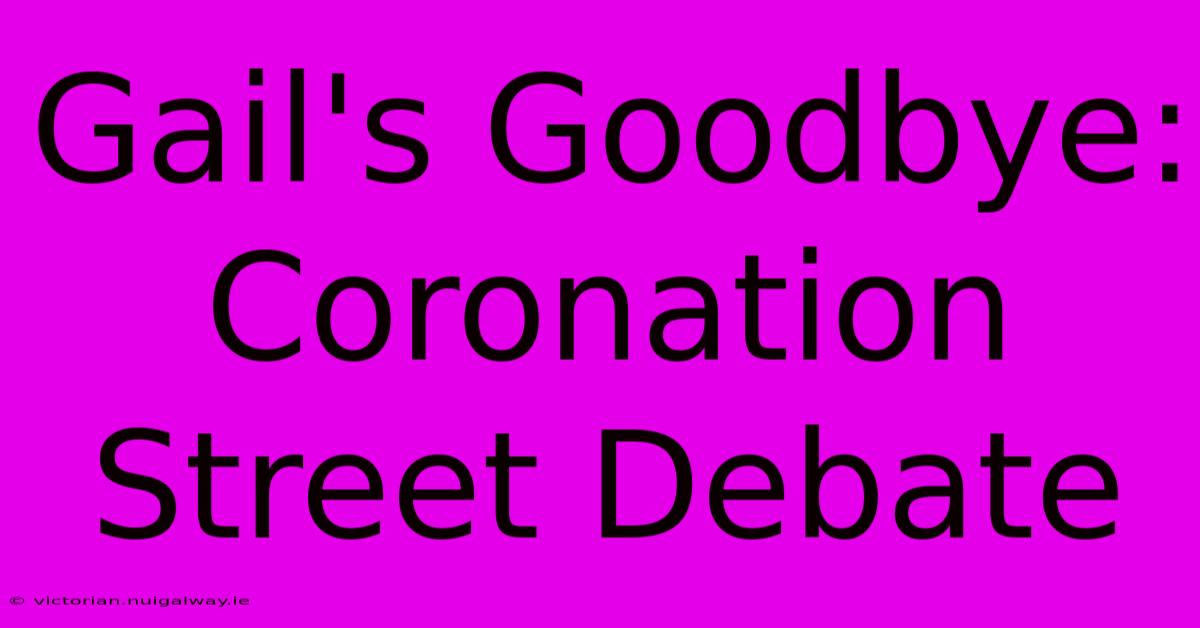 Gail's Goodbye: Coronation Street Debate