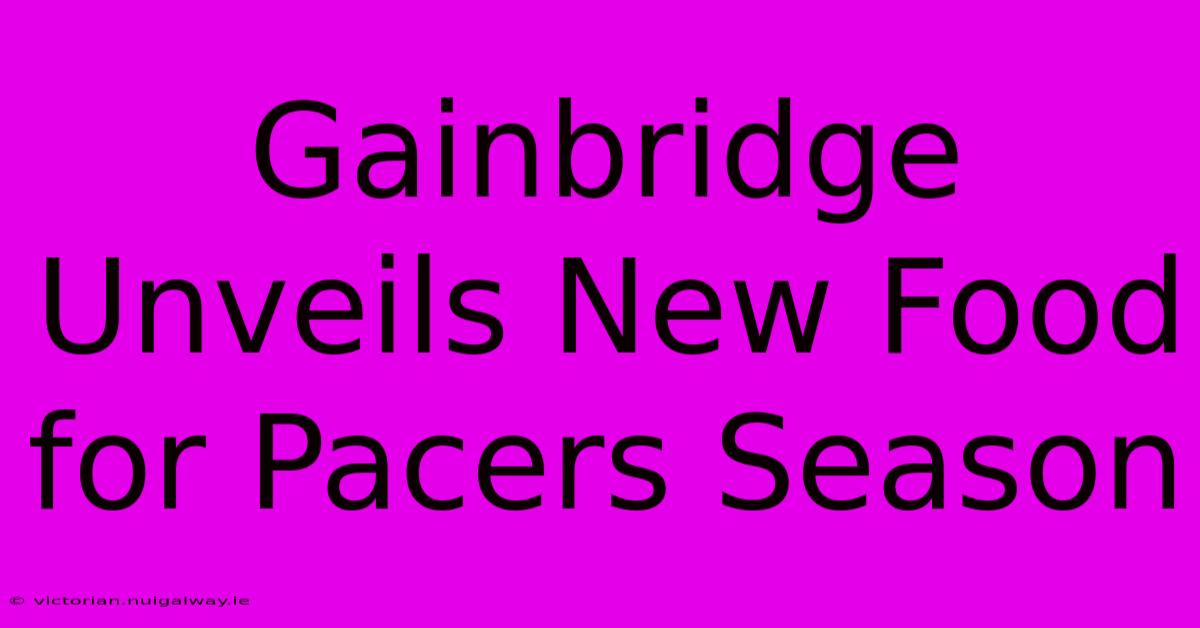 Gainbridge Unveils New Food For Pacers Season 