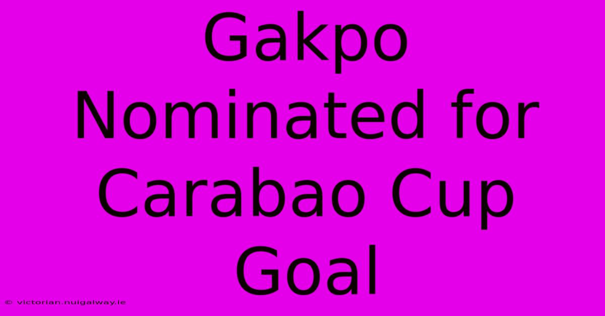 Gakpo Nominated For Carabao Cup Goal