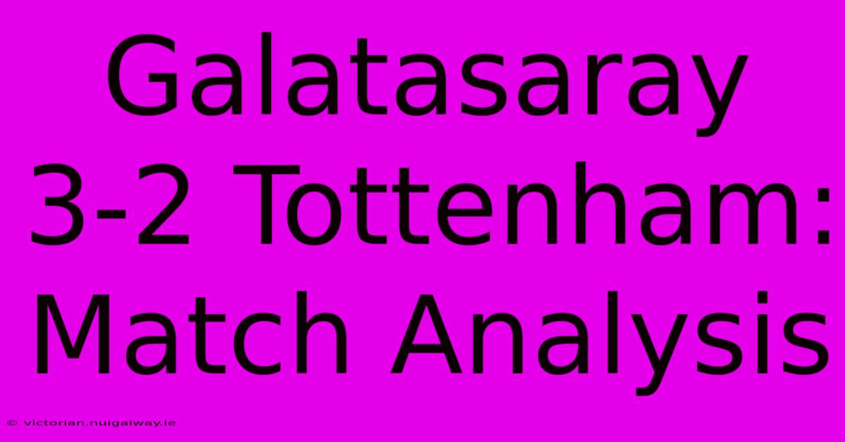 Galatasaray 3-2 Tottenham: Match Analysis