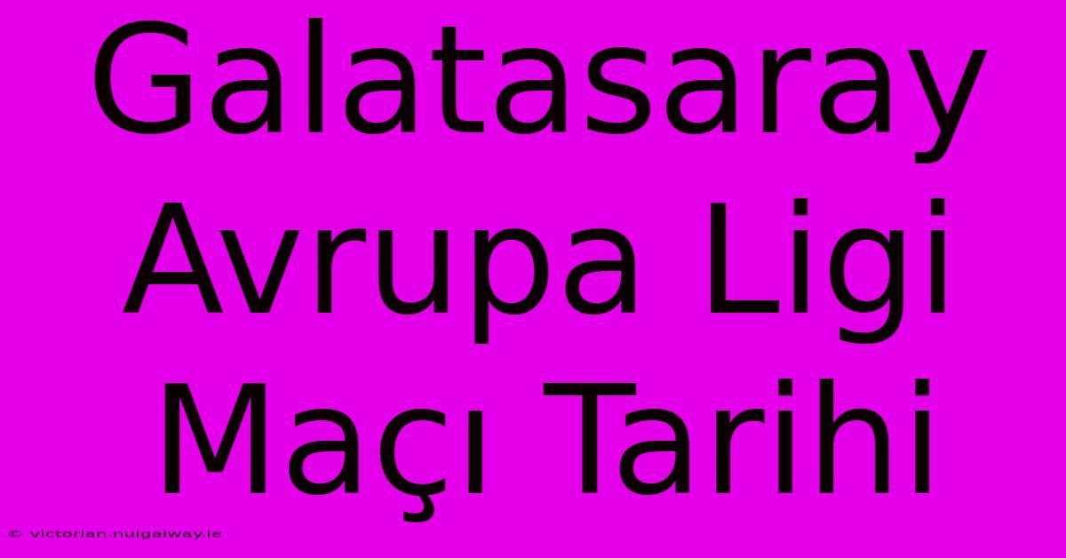 Galatasaray Avrupa Ligi Maçı Tarihi