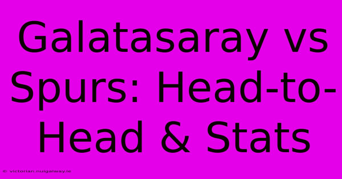 Galatasaray Vs Spurs: Head-to-Head & Stats