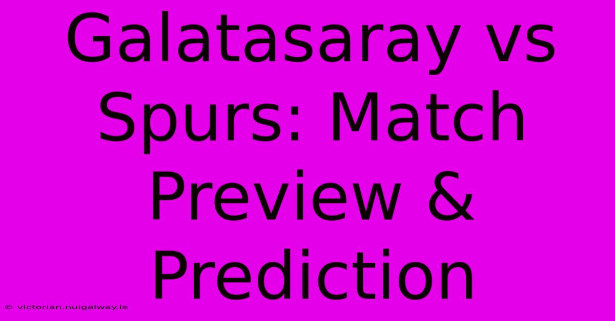 Galatasaray Vs Spurs: Match Preview & Prediction