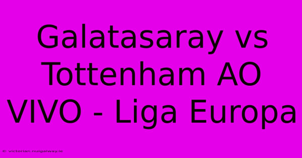 Galatasaray Vs Tottenham AO VIVO - Liga Europa