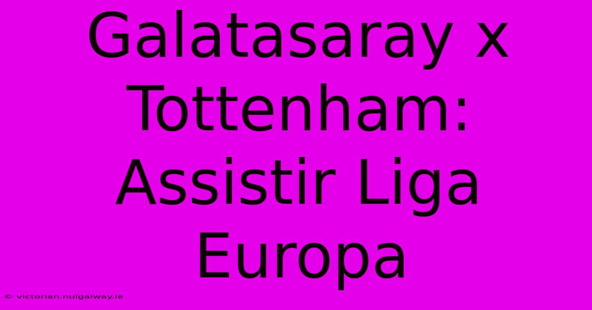 Galatasaray X Tottenham: Assistir Liga Europa