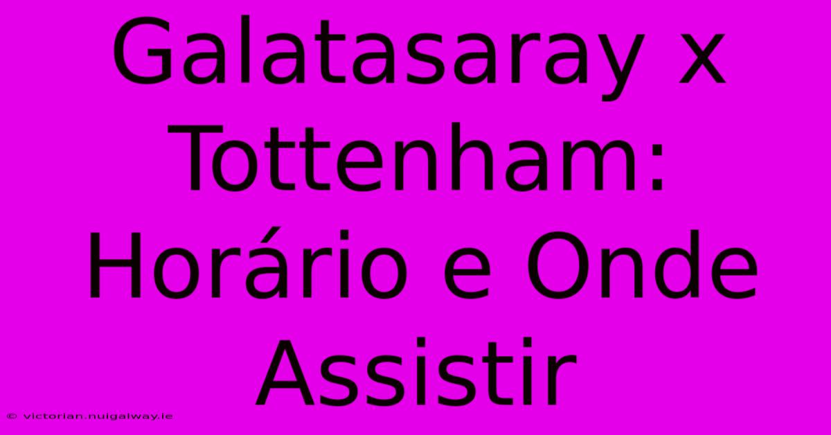 Galatasaray X Tottenham: Horário E Onde Assistir 