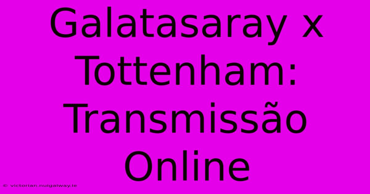 Galatasaray X Tottenham: Transmissão Online