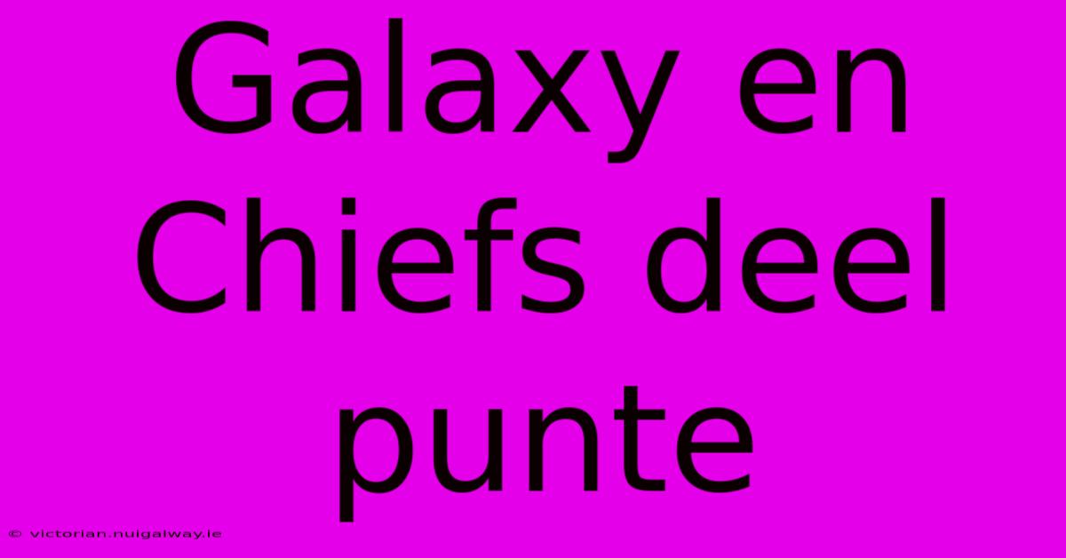 Galaxy En Chiefs Deel Punte