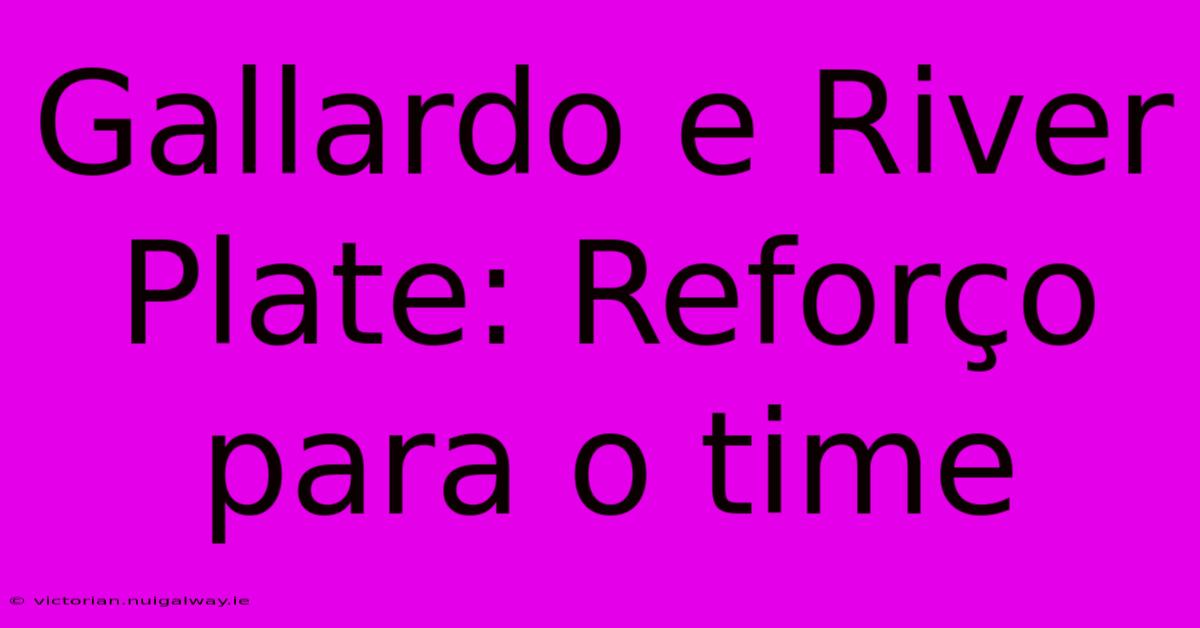 Gallardo E River Plate: Reforço Para O Time