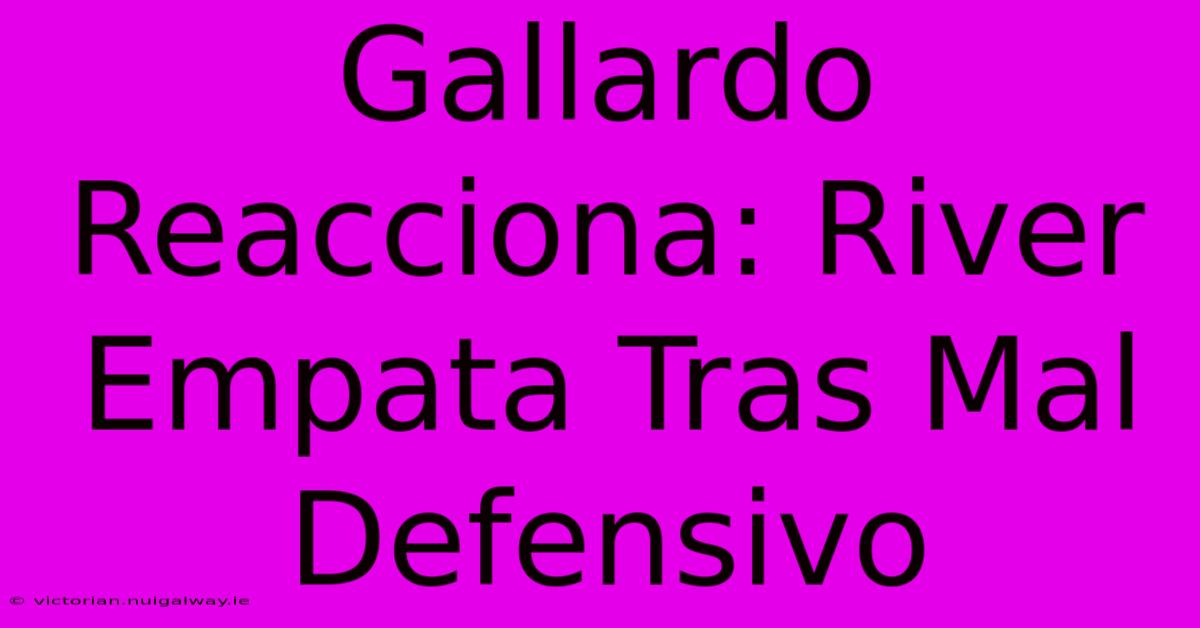 Gallardo Reacciona: River Empata Tras Mal Defensivo