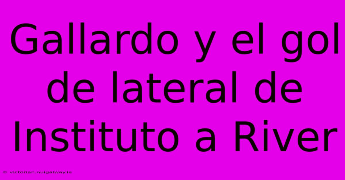 Gallardo Y El Gol De Lateral De Instituto A River