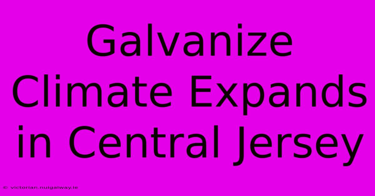 Galvanize Climate Expands In Central Jersey