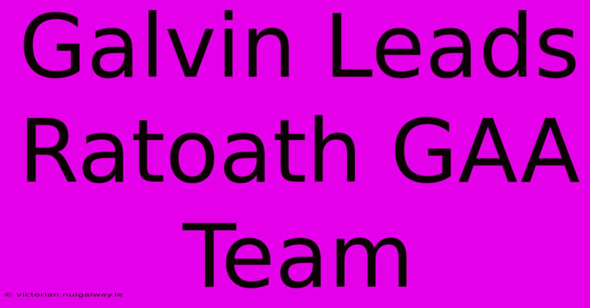 Galvin Leads Ratoath GAA Team