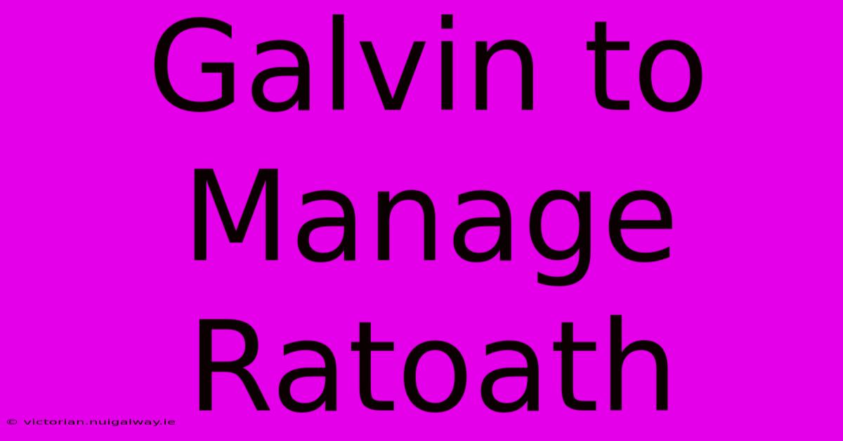 Galvin To Manage Ratoath