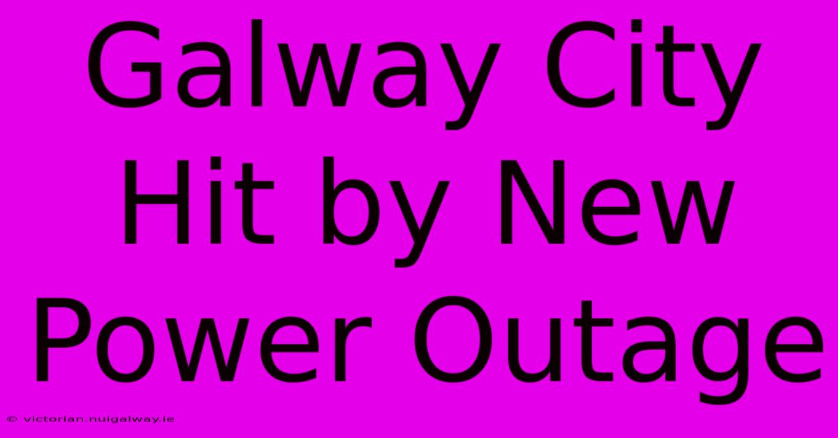 Galway City Hit By New Power Outage