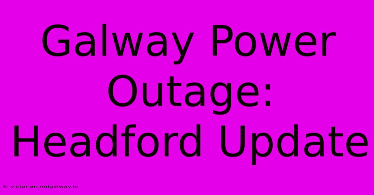 Galway Power Outage: Headford Update