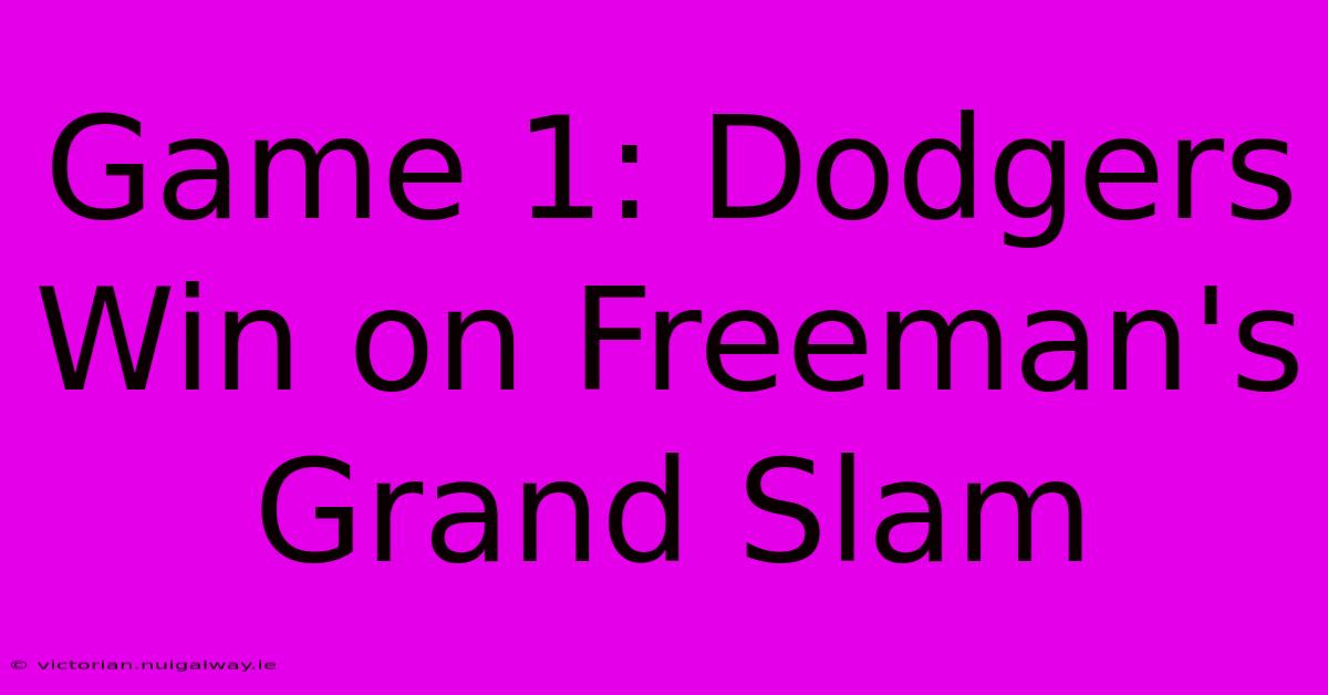 Game 1: Dodgers Win On Freeman's Grand Slam 