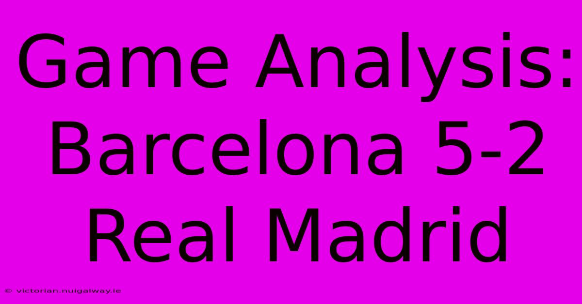 Game Analysis: Barcelona 5-2 Real Madrid