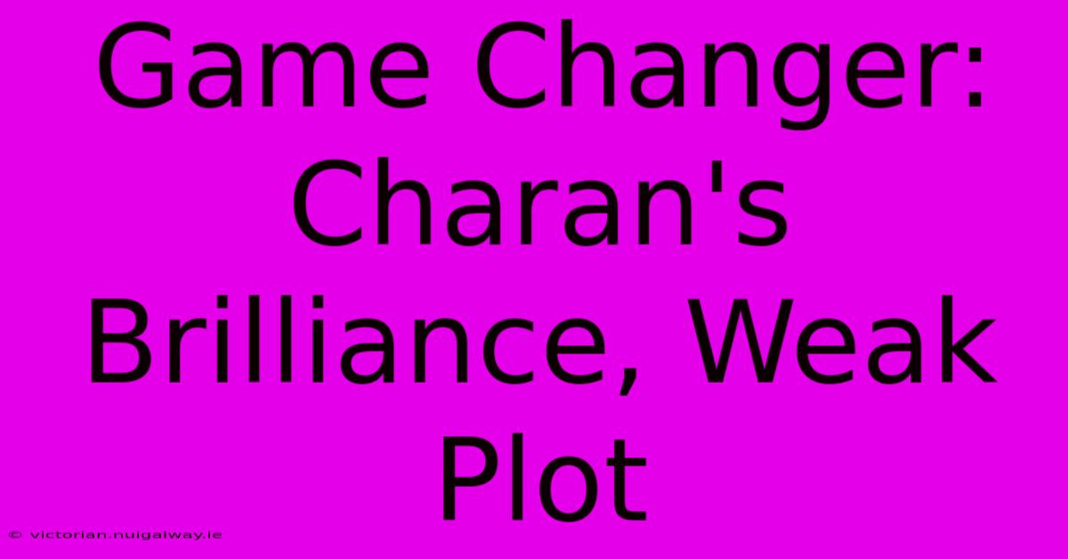 Game Changer: Charan's Brilliance, Weak Plot