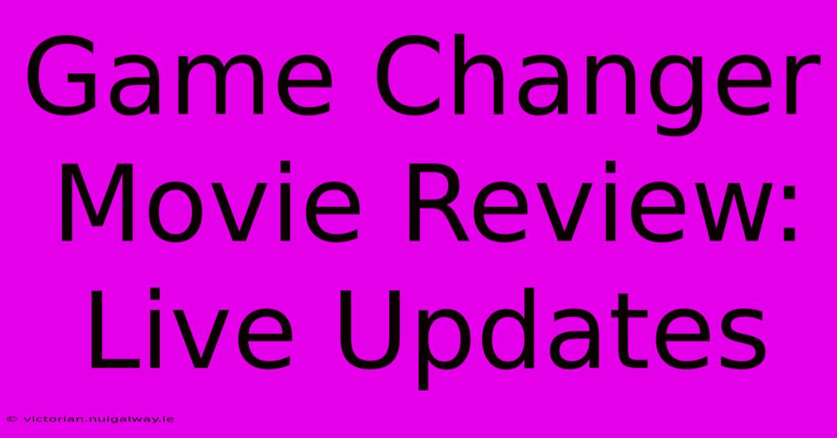 Game Changer Movie Review: Live Updates