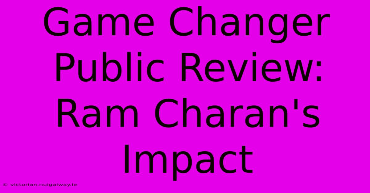 Game Changer Public Review: Ram Charan's Impact