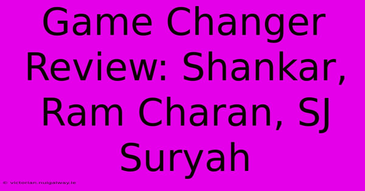 Game Changer Review: Shankar, Ram Charan, SJ Suryah