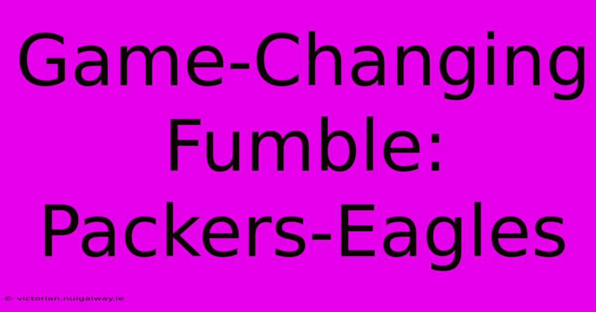 Game-Changing Fumble: Packers-Eagles