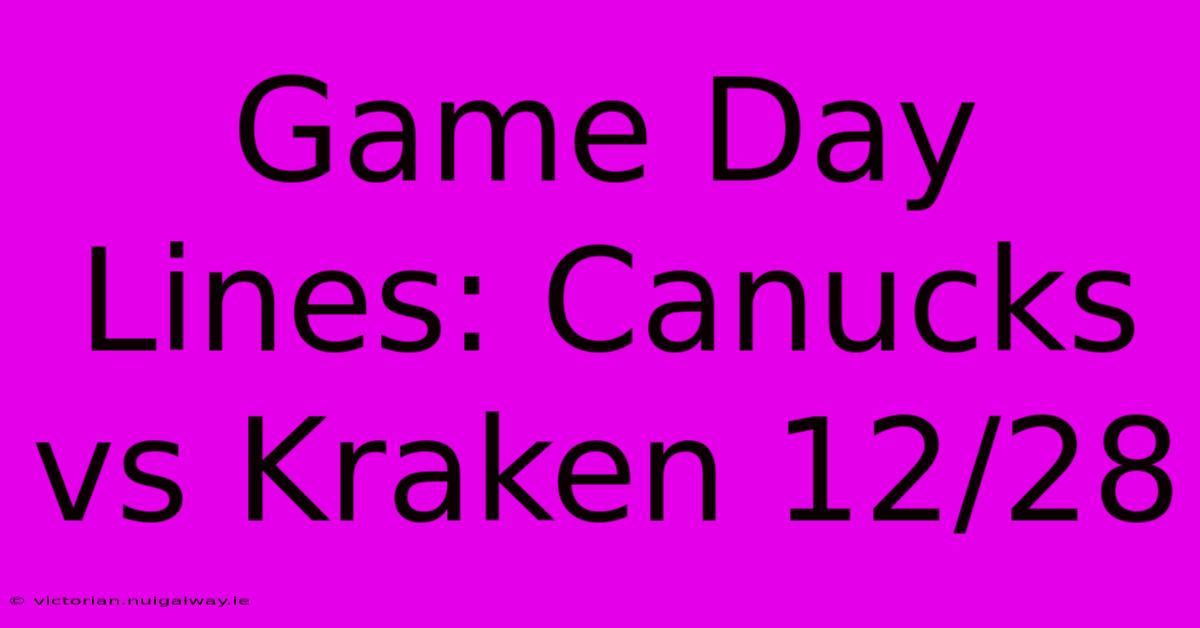 Game Day Lines: Canucks Vs Kraken 12/28