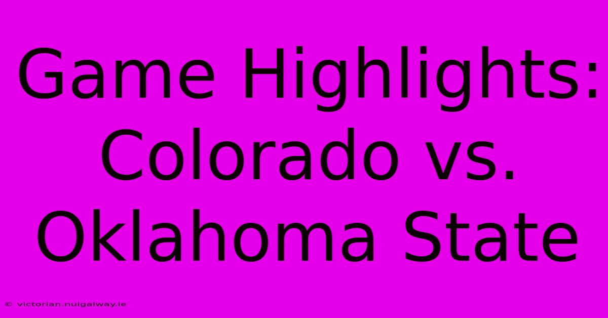 Game Highlights: Colorado Vs. Oklahoma State