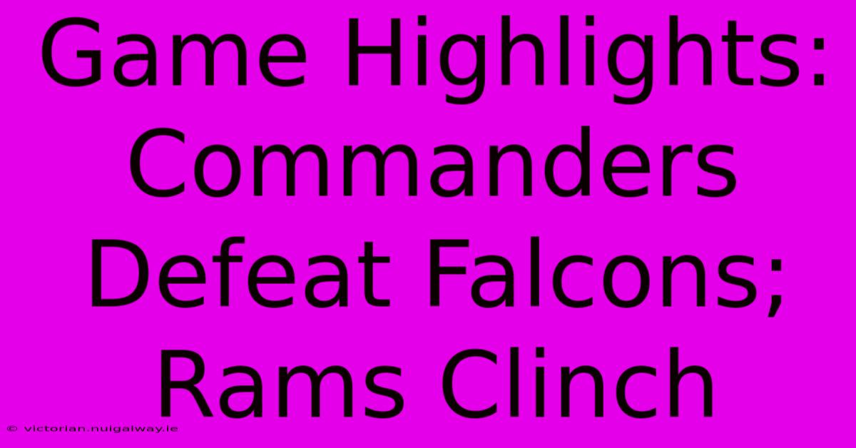 Game Highlights: Commanders Defeat Falcons; Rams Clinch