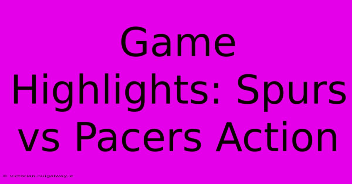 Game Highlights: Spurs Vs Pacers Action