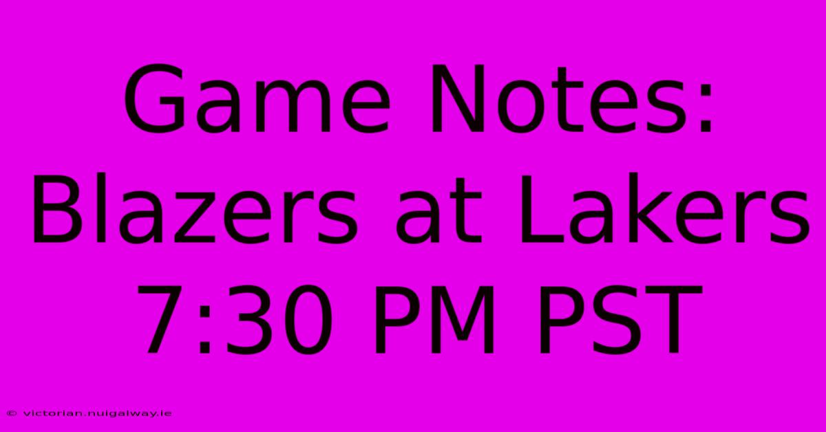 Game Notes: Blazers At Lakers 7:30 PM PST