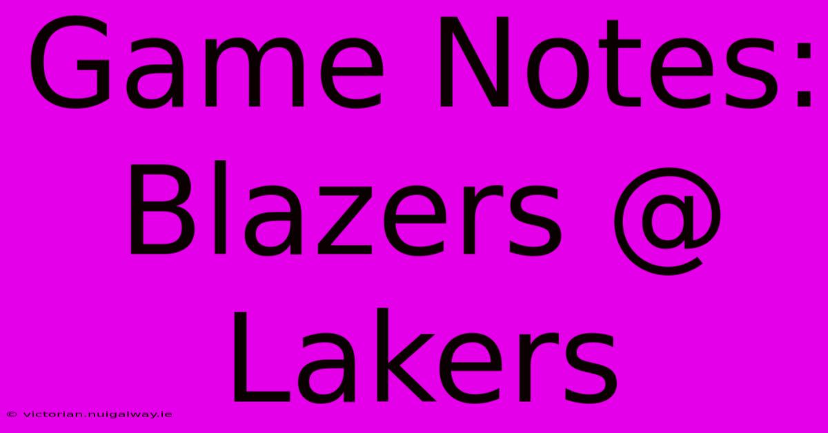 Game Notes: Blazers @ Lakers