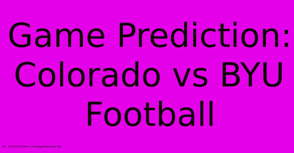 Game Prediction: Colorado Vs BYU Football