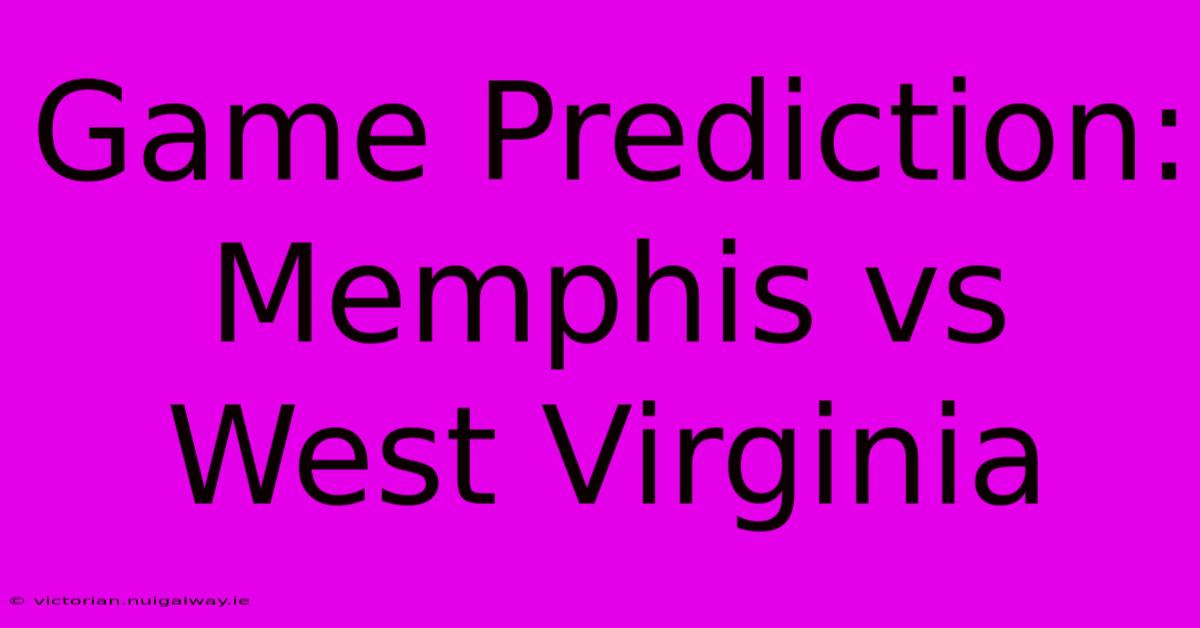 Game Prediction: Memphis Vs West Virginia