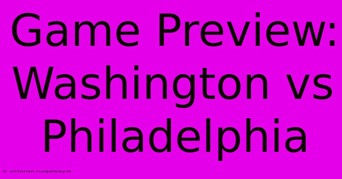 Game Preview: Washington Vs Philadelphia