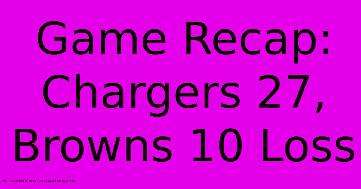 Game Recap: Chargers 27, Browns 10 Loss 